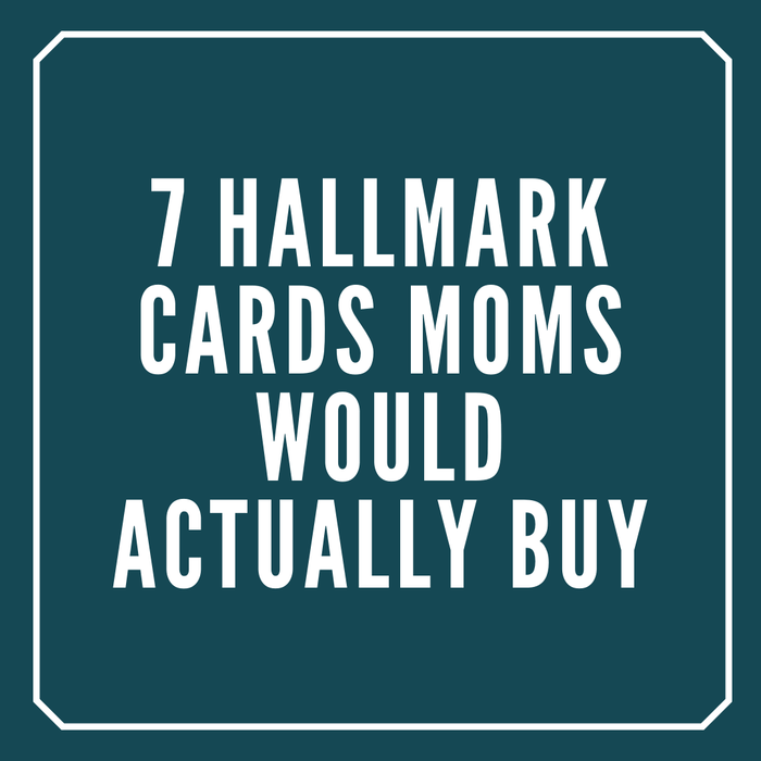 7 Hallmark Cards Mothers Would Actually Buy