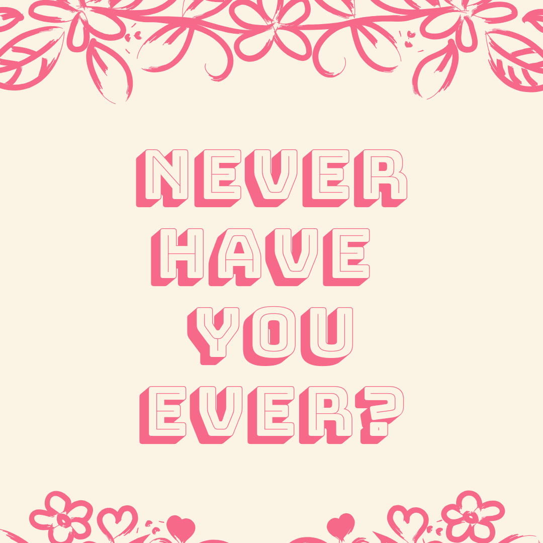 Never Have You Ever?